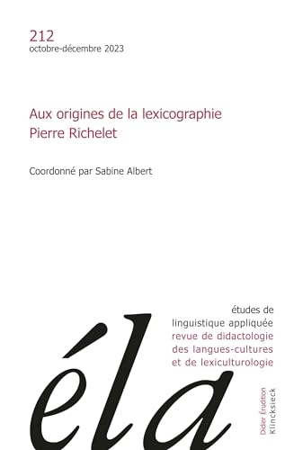 Etudes de linguistique appliquée - n°4-2023: Aux origines de la lexicographie. Pierre Richelet.