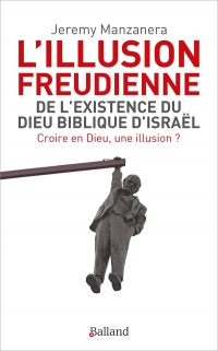 L'illusion freudienne - De l'existence du Dieu biblique d'Israël: De l'existence du Dieu biblique d'Israël