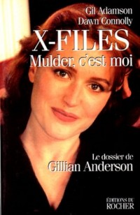 X-FILES. MULDER, C'EST MOI. Le dossier de Gillian Anderson
