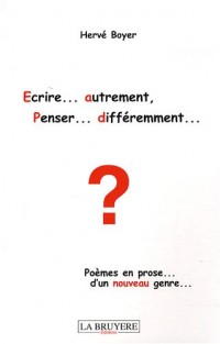 Ecrire. autrement, Penser. différemment. : Poèmes en prose. d'un nouveau genre.