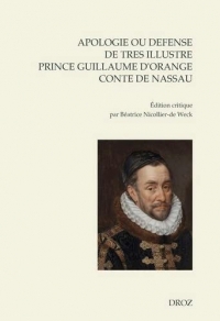 Apologie ou defense de tres illustre prince Guillaume par la grace de Dieu prince d'Orange, conte de Nassau