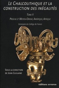 Le Chalcolithique et la construction des inégalités : Tome 2, Proche et Moyen-Orient, Amérique, Afrique