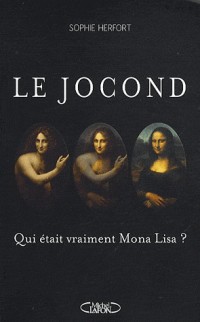 LE JOCOND - QUI ETAIT VRAIMENT MONA LISA ?