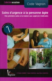 Soins d'urgence à la personne âgée : Des premiers soins à la maison aux urgences médicales