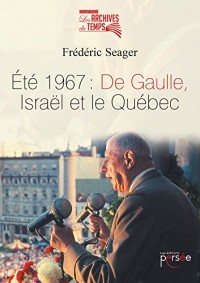 Eté 1967 : De Gaulle, Israël et le Québec