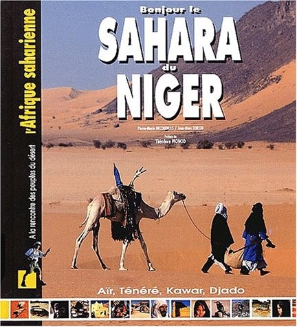 Le Sahara du Niger. Aïr, Ténéré, Kawar, Djado