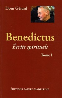 Benedictus - Ecrits spirituels de Dom Gérard tome 1