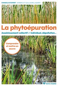 La phytoépuration : Assainissement collectif et individuel, dépollution