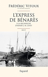 L'Express de Bénarès : A la recherche d'Henry J.-M. Levet (Littérature Française)