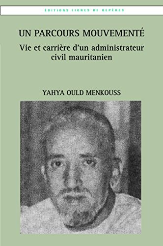 Un parcours mouvementé : vie et oeuvre d'un administrateur civil mauritanien