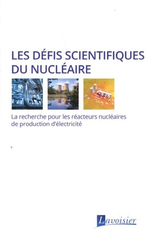 Les défis scientifiques du nucléaire: La recherche pour les réacteurs nucléaires de production d'électricité