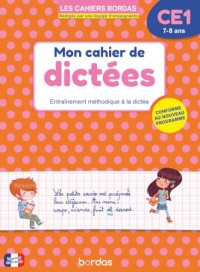 Mon cahier de dictées CE1 - 7-8 ans - Entraînement méthodique à la dictée - Les Cahiers Bordas