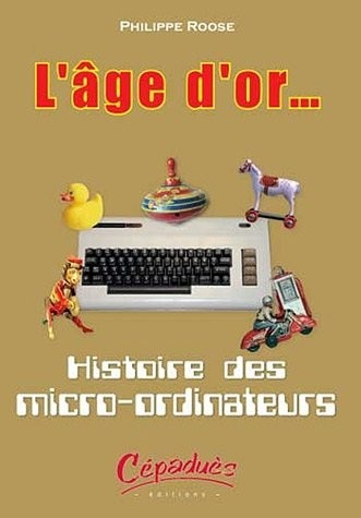 L'âge d'or.. : Histoire des micro-ordinateurs