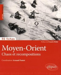 Moyen-Orient Chaos et Recompositions 50 Fiches de Géopolitique
