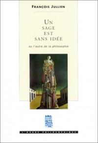 Un sage est sans idée. Ou l'autre de la philosophie