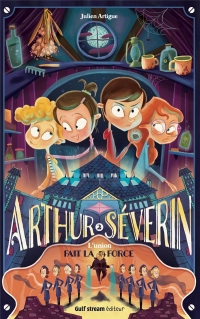 Arthur Séverin - Tome 2 L'Union fait la force