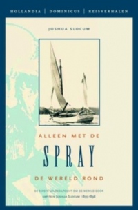 Hollandia Dominicus reisverhalen Alleen met de Spray de wereld rond: de eerste solo-zeiltocht om de wereld door kapitein Joshua Slocum 1895-1898
