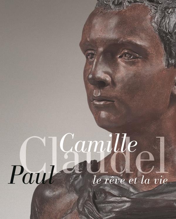 Camille Claudel, Paul Claudel : Le rêve et la vie