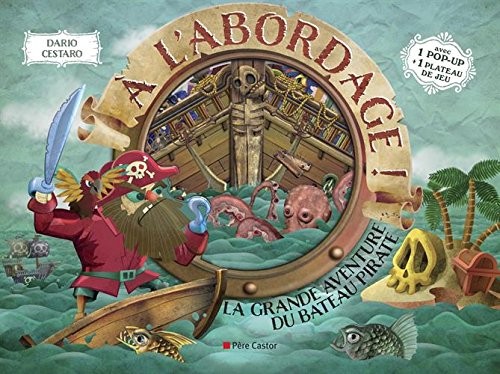 A l'abordage ! : La grande aventure du bateau pirate