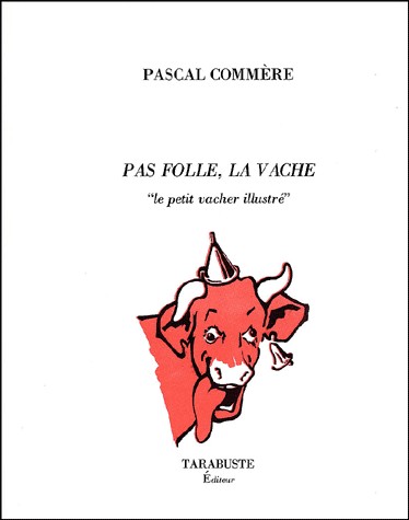 Pas folle, la vache. : Le petit vacher illustré