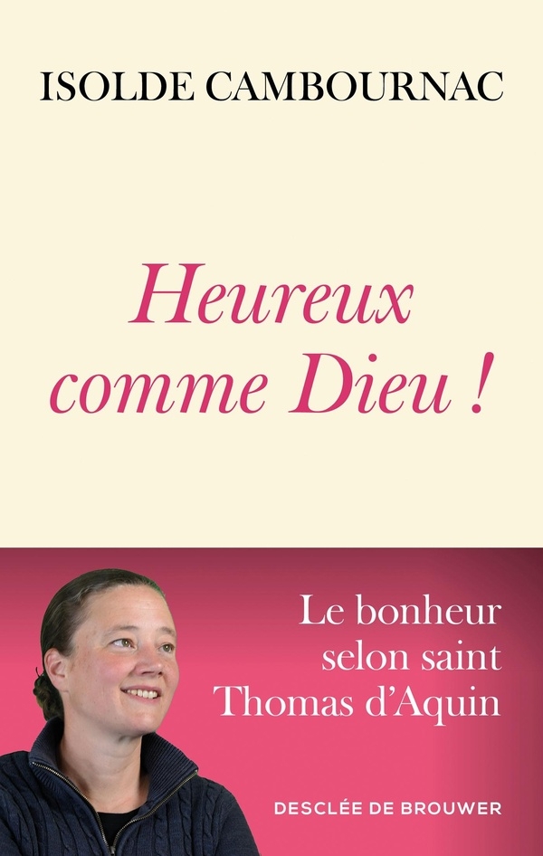 Heureux comme Dieu !: Le bonheur selon saint Thomas d'Aquin