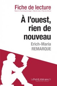 À l'Ouest, rien de nouveau d'Erich Maria Remarque (Analyse de l'oeuvre): Comprendre La Littérature Avec Lepetitlittéraire.Fr