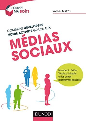 Comment développer votre activité grâce aux médias sociaux - Facebook, Twitter, Viadeo, LinkedIn et: Facebook, Twitter, Viadeo, LinkedIn et les autres plateformes sociales
