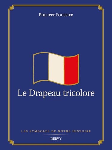 Le Drapeau tricolore (Les symboles de notre histoire)