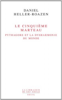 Le Cinquième Marteau. Pythagore et la dysharmonie du monde