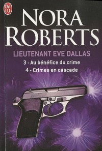 Lieutenant Eve Dallas : Tome 3, Au bénéfice du crime ; Tome 4, Crimes en cascade