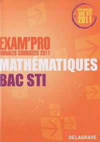 Exam'Pro Annales corrigées 2011 Mathématiques Bac STI