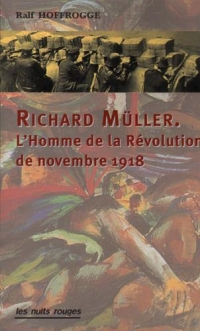 Richard Muller, l'Homme de la Revolution de Novembre 1918