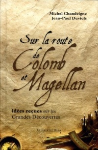 Sur la route de Colomb et Magellan - Idées reçues sur les grandes découvertes