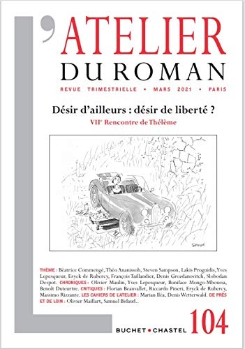 REVUE ATELIER DU ROMAN N104: DÉSIR D'AILLEURS : DÉSIR DE LIBERTÉ?