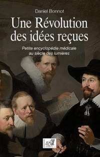 Une Revolution des Idees Recues - Petite Encyclopédie Medicale au Siecle des Lumieres