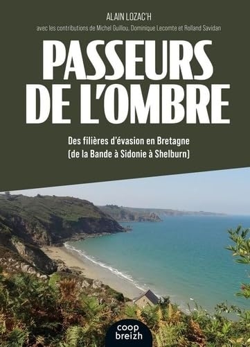 Passeurs de l'ombre: Des filières d'évasion en Bretagne (De la Bande à Sidonie à Shelburn)
