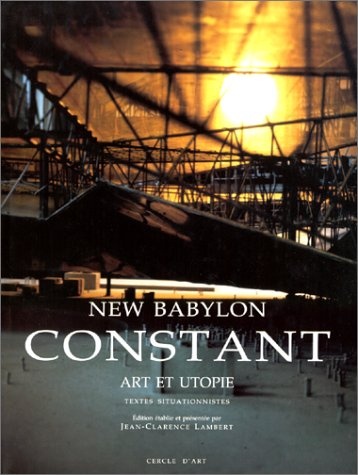 New Babylon, Constant : Art et utopie, textes situationnistes
