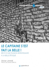 Le Capitaine s'est fait la belle ! Récit d'une évasion à la Belle Epoque