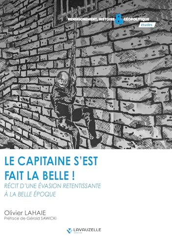 Le Capitaine s'est fait la belle ! Récit d'une évasion à la Belle Epoque