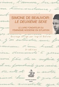Simone de Beauvoir : le Deuxieme Sexe. le Livre Fondateur du Feminisme Moderne en Situation.