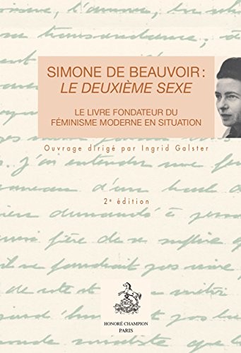 Simone de Beauvoir : le Deuxieme Sexe. le Livre Fondateur du Feminisme Moderne en Situation.