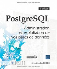 PostgreSQL - Administration et exploitation d'une base de données (3ième édition)