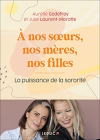 A nos soeurs, nos mères et nos filles: La puissance de la sororité