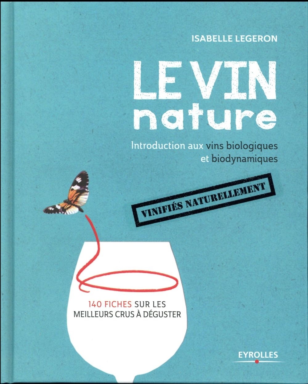 Le vin nature. Introduction aux vins biologiques et biodynamiques vinifiés naturellement