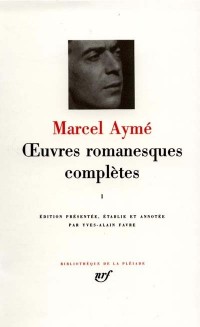 Aymé : Oeuvres romanesques complètes, tome 1