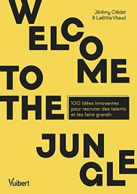 Welcome to the Jungle: 100 idées innovantes pour recruter des talents et les faire grandir