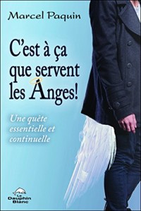 C'est à ça que servent les Anges ! Une quête essentielle et continuelle