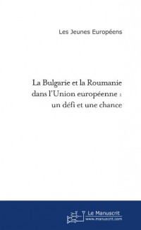 La Bulgarie et la Roumanie dans l'Union europÃ©enne : un dÃ©fi et une chance