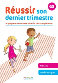 Réussir son dernier trimestre - maternelle GS: Et préparer son entrée dans la classe supérieure