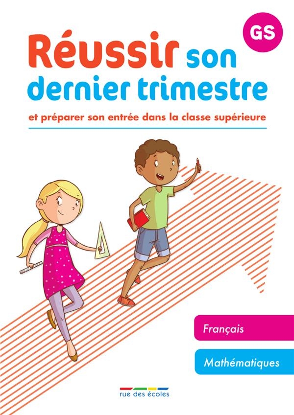 Réussir son dernier trimestre - maternelle GS: Et préparer son entrée dans la classe supérieure